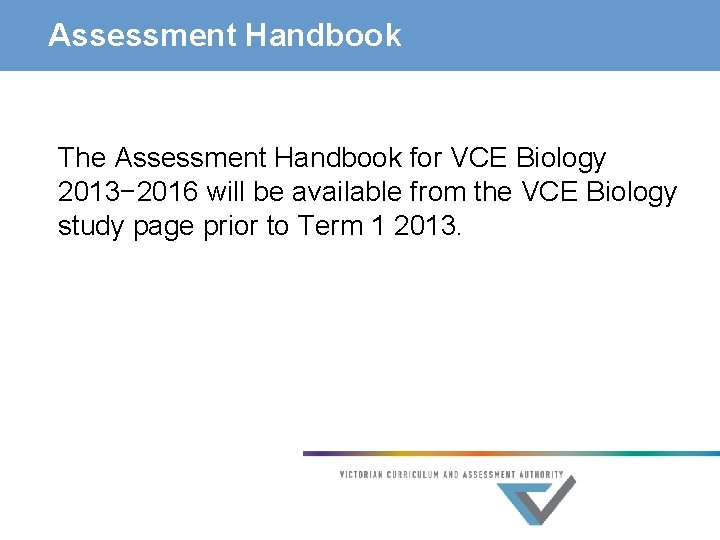 Assessment Handbook The Assessment Handbook for VCE Biology 2013− 2016 will be available from