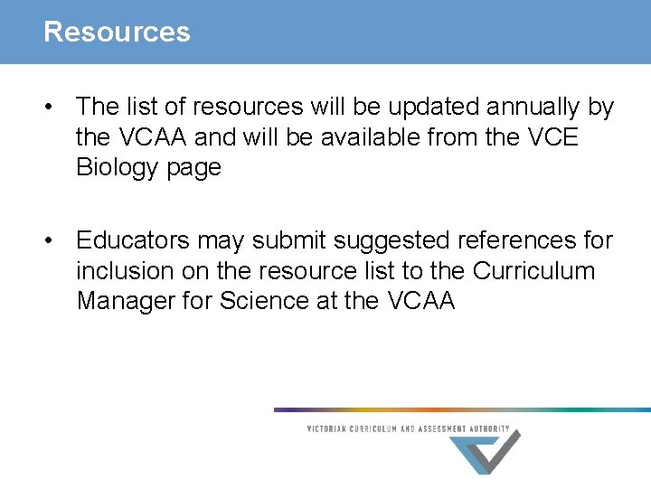 Resources • The list of resources will be updated annually by the VCAA and