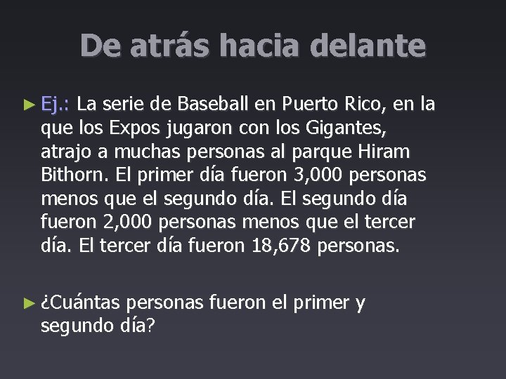 De atrás hacia delante ► Ej. : La serie de Baseball en Puerto Rico,