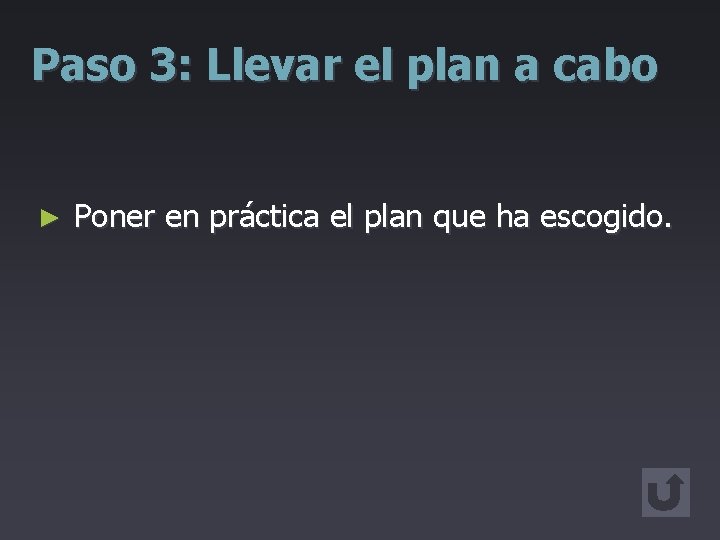 Paso 3: Llevar el plan a cabo ► Poner en práctica el plan que