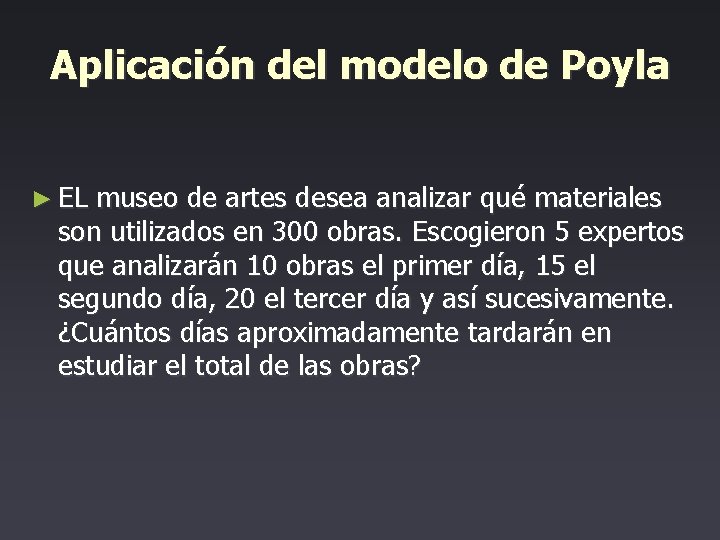 Aplicación del modelo de Poyla ► EL museo de artes desea analizar qué materiales
