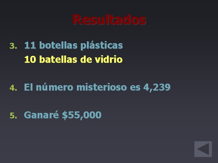 Resultados 3. 11 botellas plásticas 10 batellas de vidrio 4. El número misterioso es