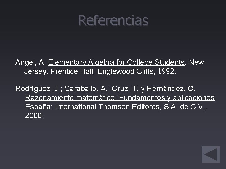 Referencias Angel, A. Elementary Algebra for College Students. New Jersey: Prentice Hall, Englewood Cliffs,