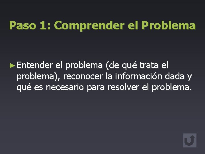 Paso 1: Comprender el Problema ► Entender el problema (de qué trata el problema),