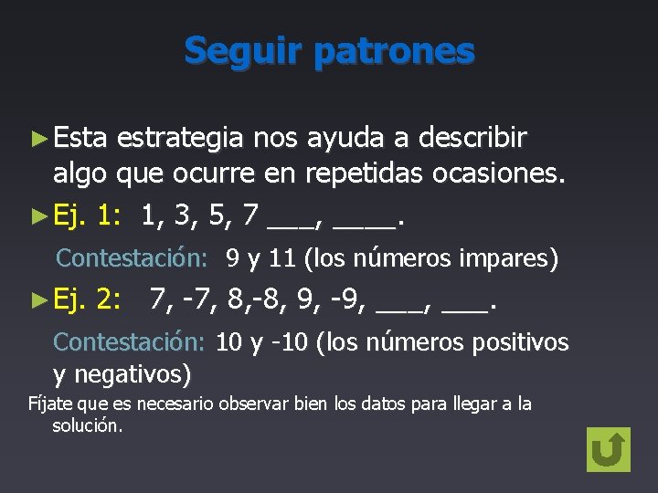 Seguir patrones ► Esta estrategia nos ayuda a describir algo que ocurre en repetidas