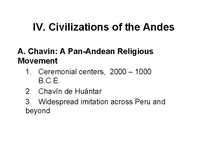 IV. Civilizations of the Andes A. Chavín: A Pan-Andean Religious Movement 1. Ceremonial centers,