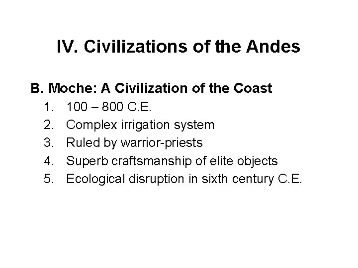 IV. Civilizations of the Andes B. Moche: A Civilization of the Coast 1. 2.