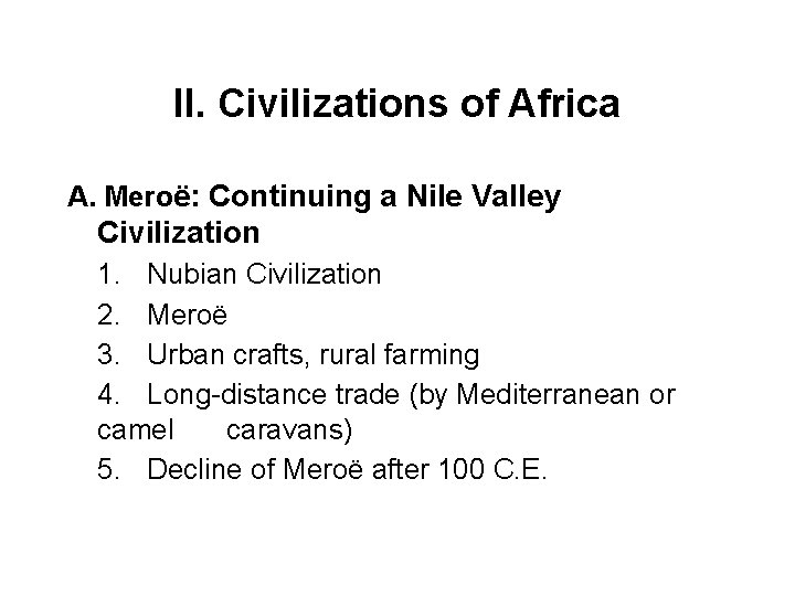II. Civilizations of Africa A. Meroë: Continuing a Nile Valley Civilization 1. Nubian Civilization
