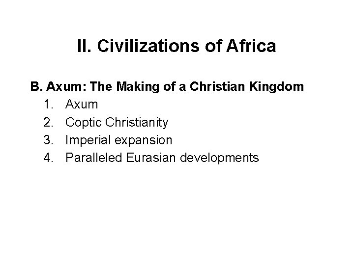 II. Civilizations of Africa B. Axum: The Making of a Christian Kingdom 1. Axum