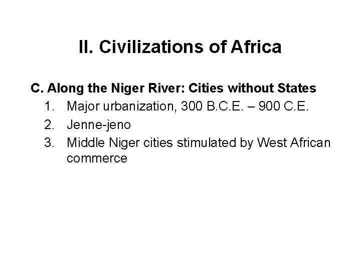 II. Civilizations of Africa C. Along the Niger River: Cities without States 1. Major