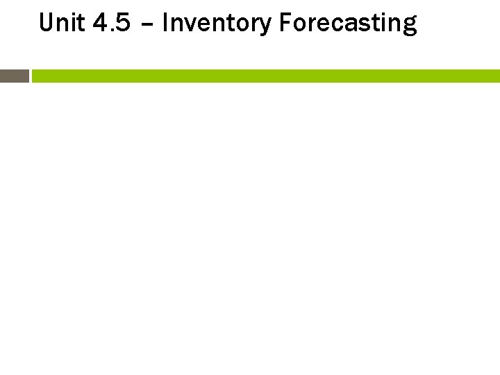 Unit 4. 5 – Inventory Forecasting 