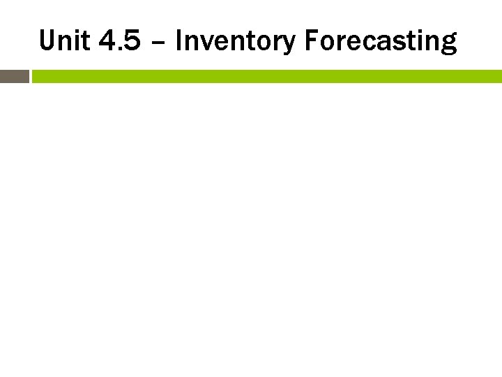 Unit 4. 5 – Inventory Forecasting 