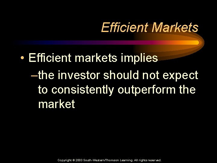 Efficient Markets • Efficient markets implies –the investor should not expect to consistently outperform