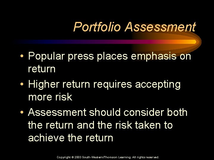 Portfolio Assessment • Popular press places emphasis on return • Higher return requires accepting