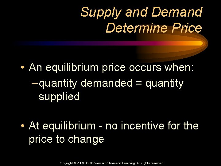 Supply and Demand Determine Price • An equilibrium price occurs when: – quantity demanded