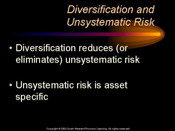 Diversification and Unsystematic Risk • Diversification reduces (or eliminates) unsystematic risk • Unsystematic risk