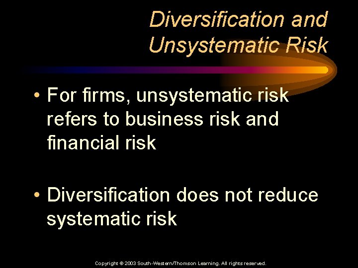 Diversification and Unsystematic Risk • For firms, unsystematic risk refers to business risk and