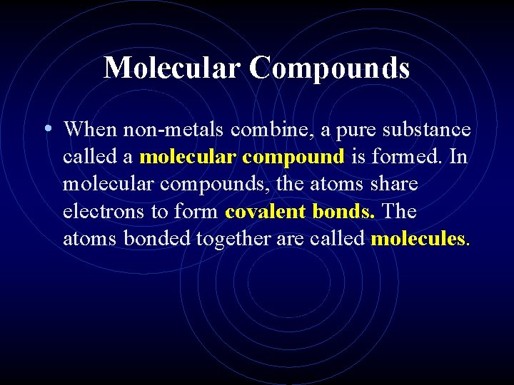 Molecular Compounds • When non-metals combine, a pure substance called a molecular compound is
