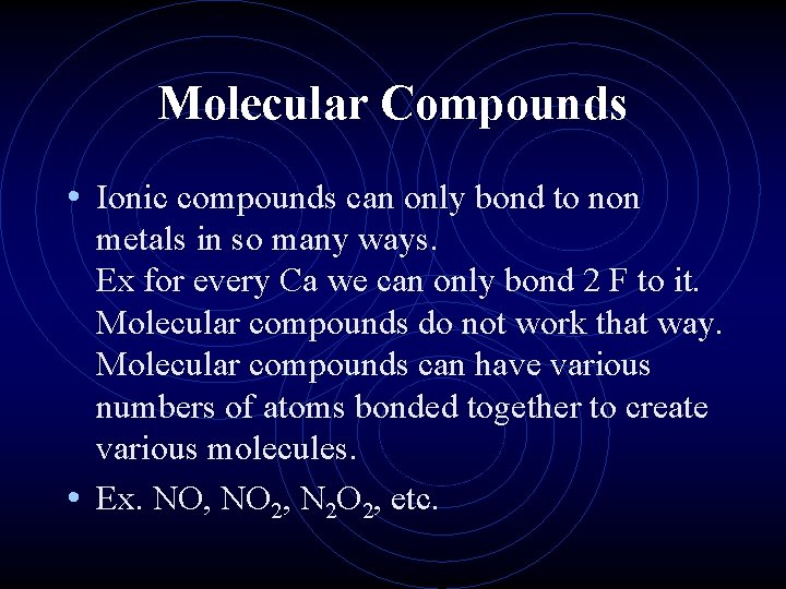 Molecular Compounds • Ionic compounds can only bond to non metals in so many