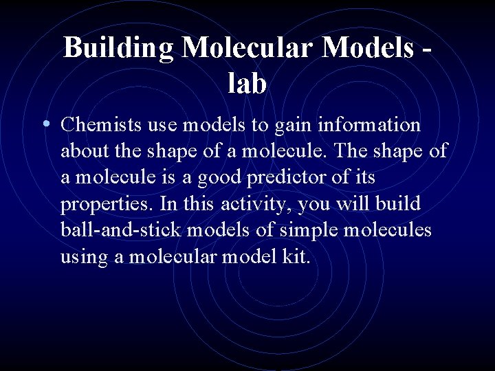 Building Molecular Models lab • Chemists use models to gain information about the shape