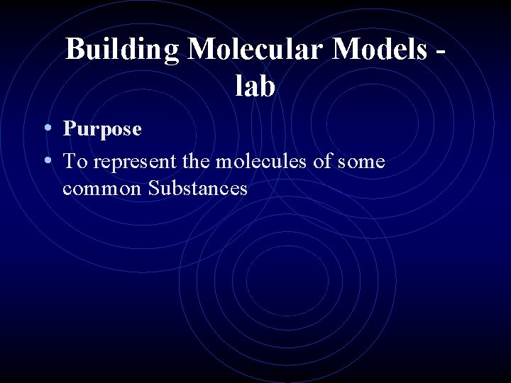 Building Molecular Models lab • Purpose • To represent the molecules of some common