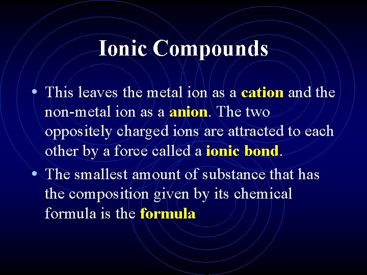 Ionic Compounds • This leaves the metal ion as a cation and the non-metal