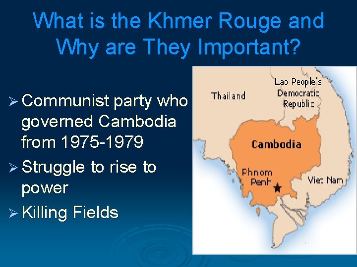 What is the Khmer Rouge and Why are They Important? Ø Communist party who
