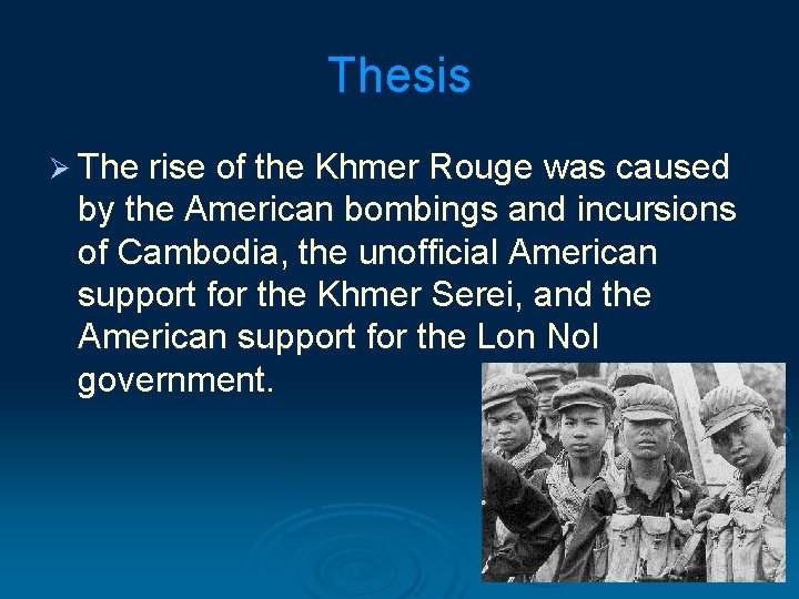 Thesis Ø The rise of the Khmer Rouge was caused by the American bombings