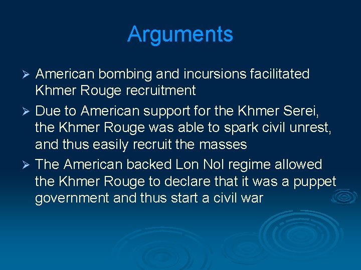 Arguments American bombing and incursions facilitated Khmer Rouge recruitment Ø Due to American support