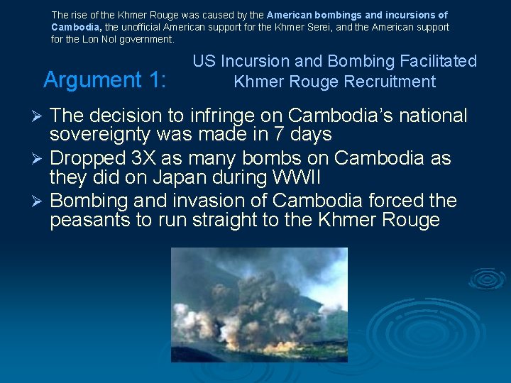 The rise of the Khmer Rouge was caused by the American bombings and incursions