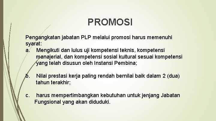 PROMOSI Pengangkatan jabatan PLP melalui promosi harus memenuhi syarat: a. Mengikuti dan lulus uji