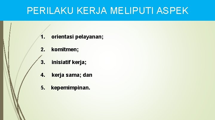 PERILAKU KERJA MELIPUTI ASPEK 1. orientasi pelayanan; 2. komitmen; 3. inisiatif kerja; 4. kerja