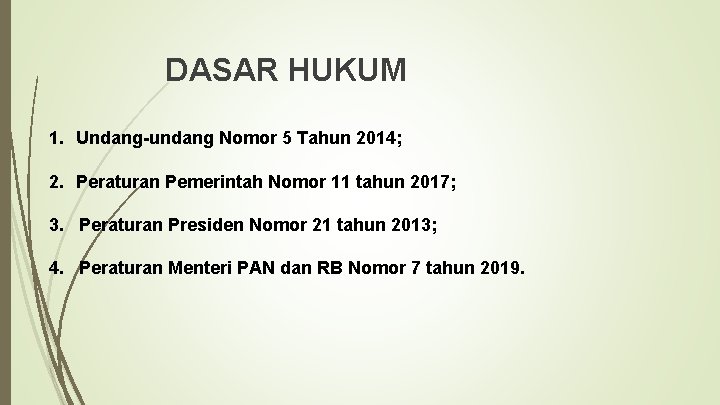 DASAR HUKUM 1. Undang-undang Nomor 5 Tahun 2014; 2. Peraturan Pemerintah Nomor 11 tahun