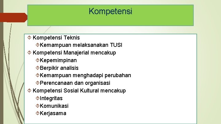 Kompetensi Teknis Kemampuan melaksanakan TUSI Kompetensi Manajerial mencakup Kepemimpinan Berpikir analisis Kemampuan menghadapi perubahan