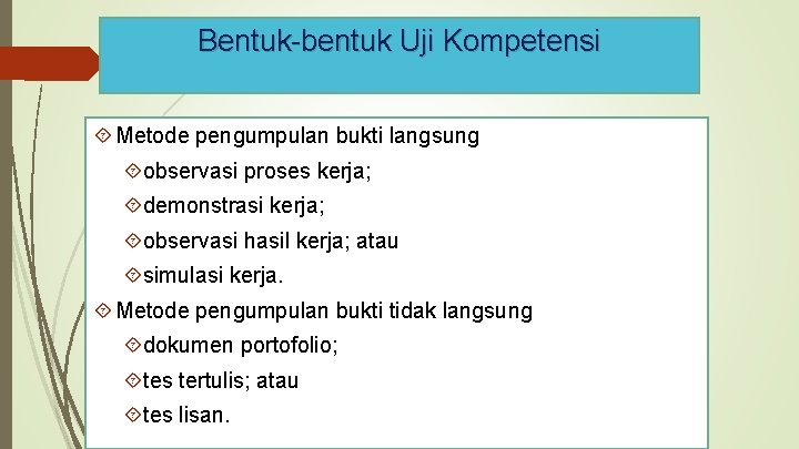 Bentuk-bentuk Uji Kompetensi Metode pengumpulan bukti langsung observasi proses kerja; demonstrasi kerja; observasi hasil