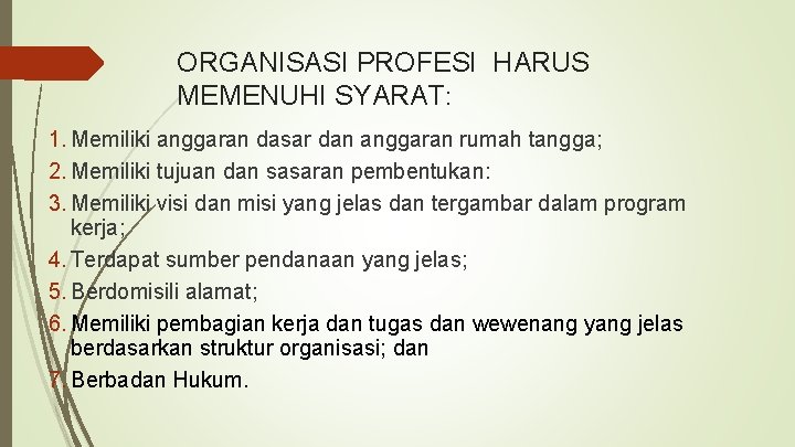 ORGANISASI PROFESI HARUS MEMENUHI SYARAT: 1. Memiliki anggaran dasar dan anggaran rumah tangga; 2.