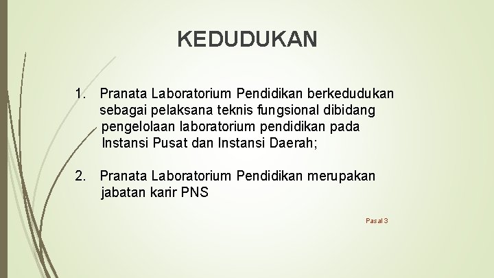 KEDUDUKAN 1. Pranata Laboratorium Pendidikan berkedudukan sebagai pelaksana teknis fungsional dibidang pengelolaan laboratorium pendidikan