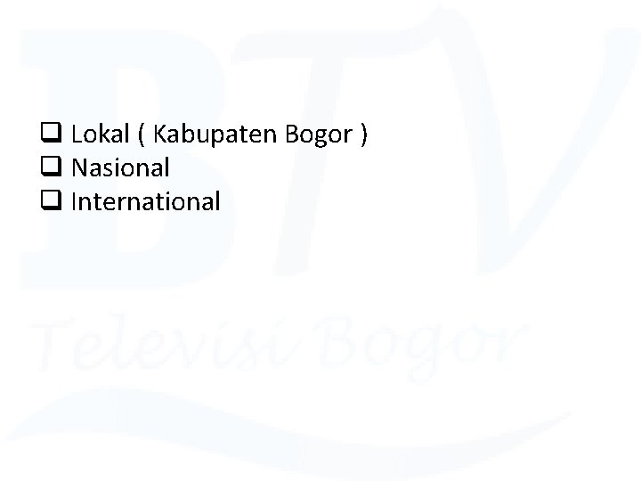 q Lokal ( Kabupaten Bogor ) q Nasional q International 