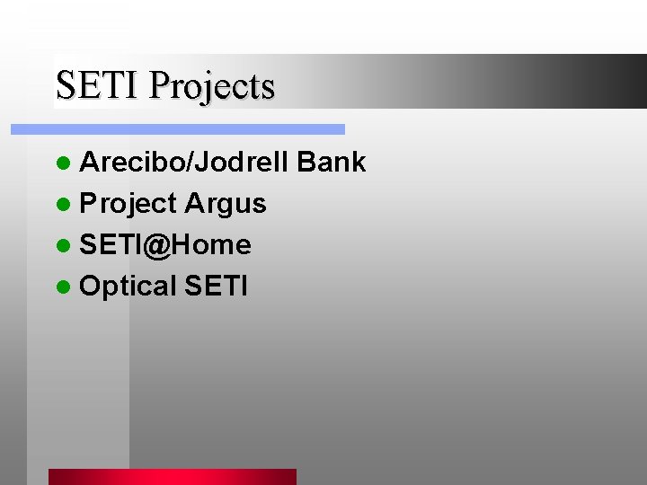 SETI Projects l Arecibo/Jodrell l Project Argus l SETI@Home l Optical SETI Bank 