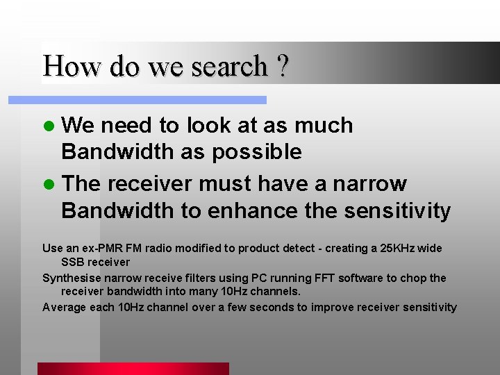 How do we search ? l We need to look at as much Bandwidth