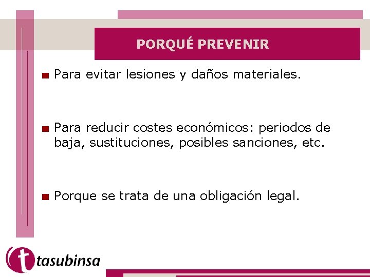 PORQUÉ PREVENIR Para evitar lesiones y daños materiales. Para reducir costes económicos: periodos de