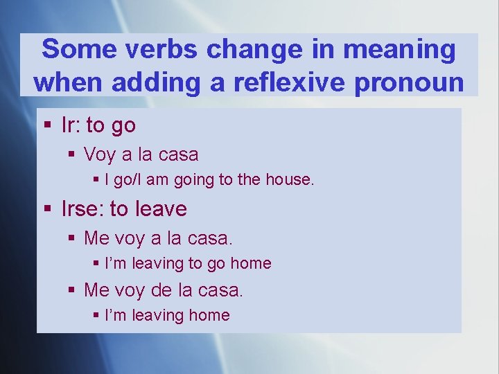 Some verbs change in meaning when adding a reflexive pronoun § Ir: to go Some verbs change in meaning when adding a reflexive pronoun § Ir: to go