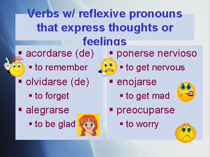 Verbs w/ reflexive pronouns that express thoughts or feelings § acordarse (de) § ponerse