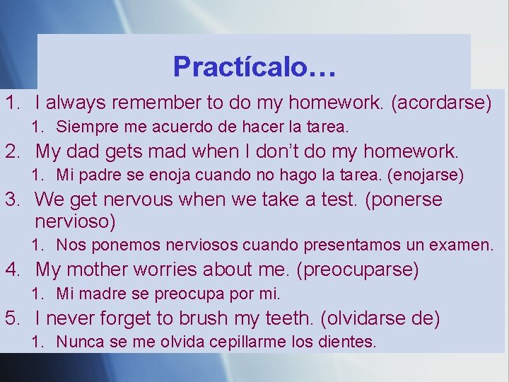 Practícalo… 1. I always remember to do my homework. (acordarse) 1. Siempre me acuerdo Practícalo… 1. I always remember to do my homework. (acordarse) 1. Siempre me acuerdo