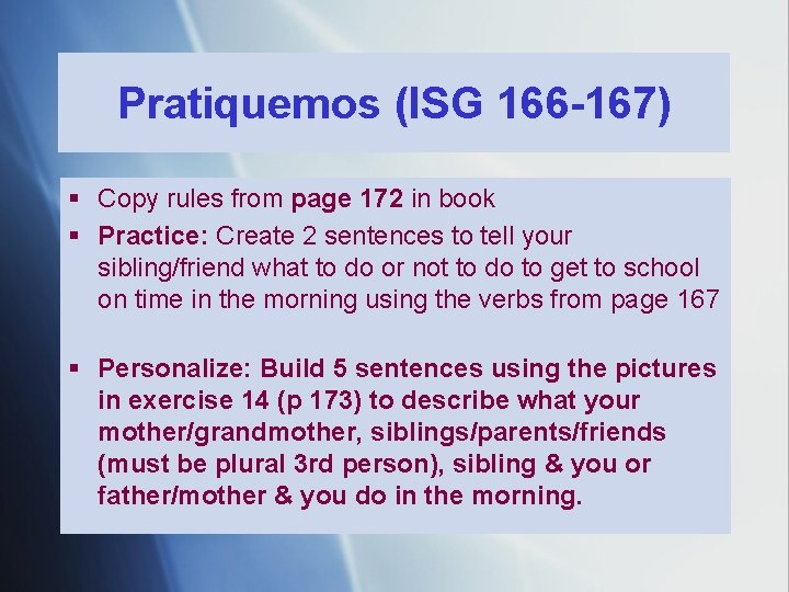 Pratiquemos (ISG 166 -167) § Copy rules from page 172 in book § Practice: Pratiquemos (ISG 166 -167) § Copy rules from page 172 in book § Practice: