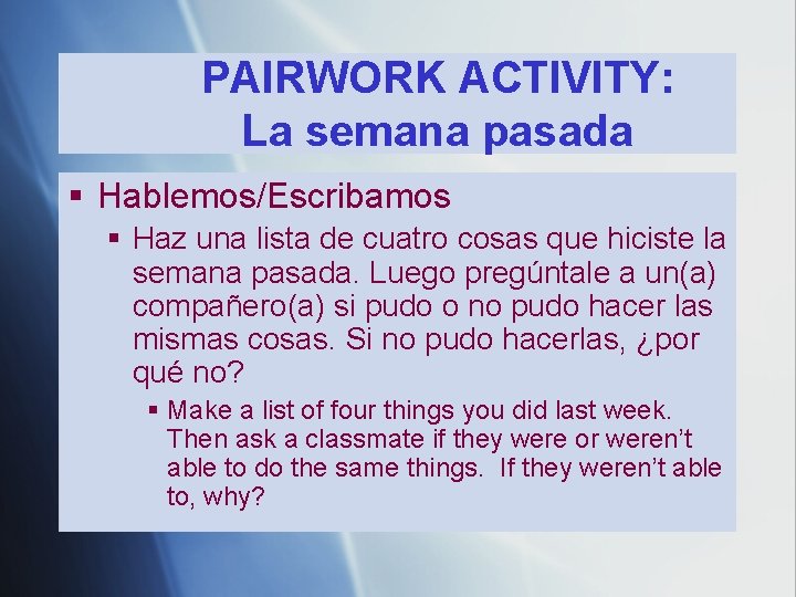 PAIRWORK ACTIVITY: La semana pasada § Hablemos/Escribamos § Haz una lista de cuatro cosas PAIRWORK ACTIVITY: La semana pasada § Hablemos/Escribamos § Haz una lista de cuatro cosas