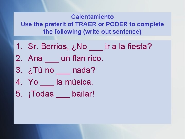 Calentamiento Use the preterit of TRAER or PODER to complete the following (write out