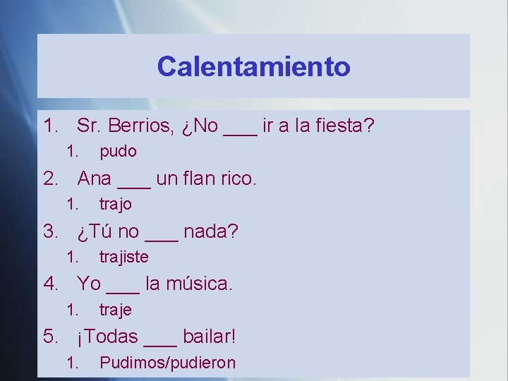 Calentamiento 1. Sr. Berrios, ¿No ___ ir a la fiesta? 1. pudo 2. Ana Calentamiento 1. Sr. Berrios, ¿No ___ ir a la fiesta? 1. pudo 2. Ana