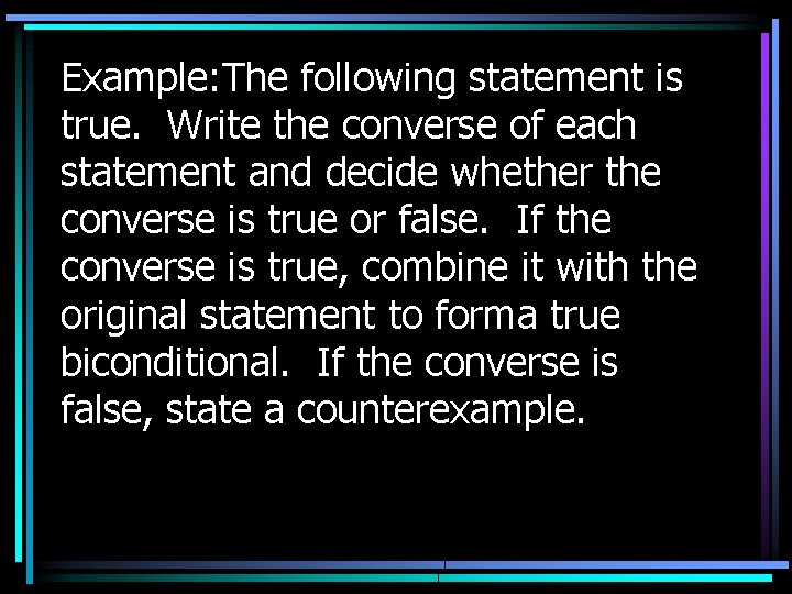 Example: The following statement is true. Write the converse of each statement and decide