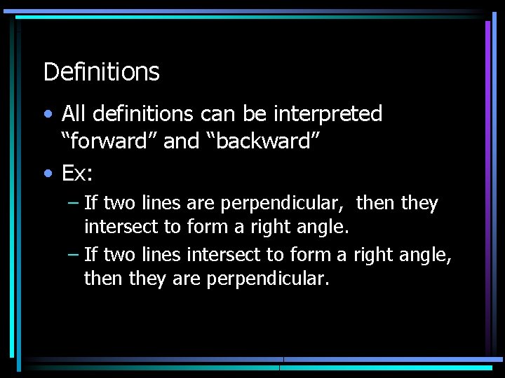 Definitions • All definitions can be interpreted “forward” and “backward” • Ex: – If